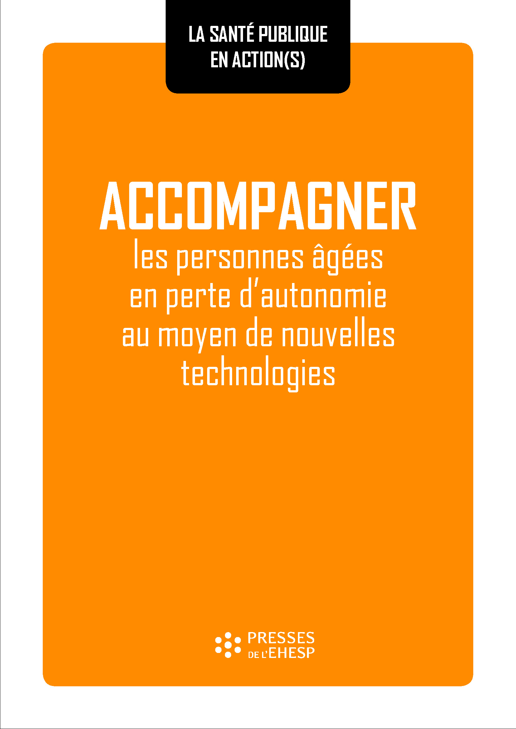 Accompagner Les Personnes Agees En Perte D Autonomie Au Moyen De Nouvelles Technologies Livre Accompagner Les Personnes Agees En Perte D Autonomie Au Moyen De Nouvelles Technologies Livre