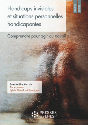 Handicaps invisibles et situations personnelles handicapantes. Comprendre pour agir au travail