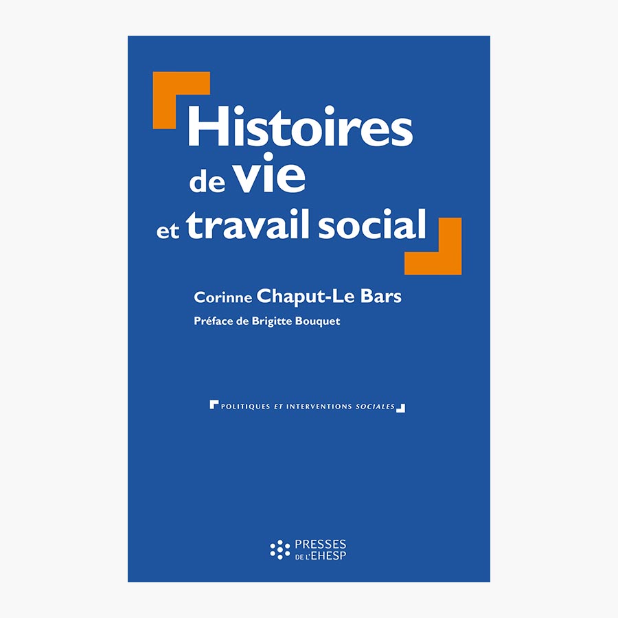 Histoires de vie et travail social. Intervention, formation et recherche