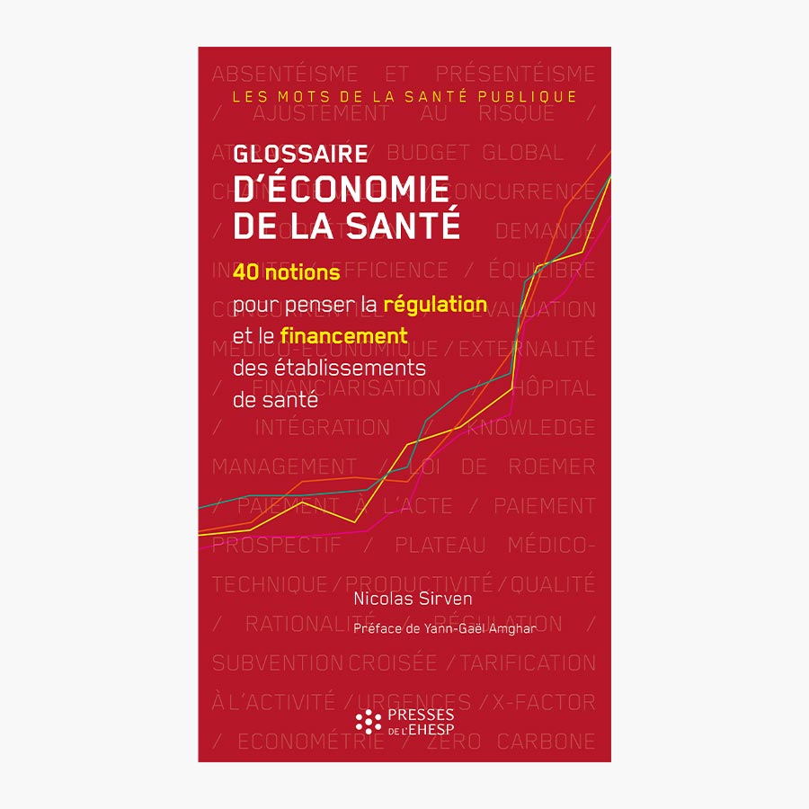 glossaire d’économie de la santé. 40 notions pour penser la régulation et le financement des établissements de santé